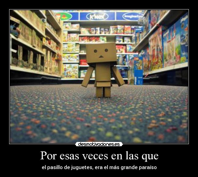 Por esas veces en las que -