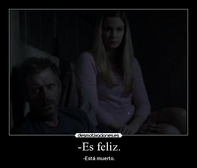 -Es feliz. - 