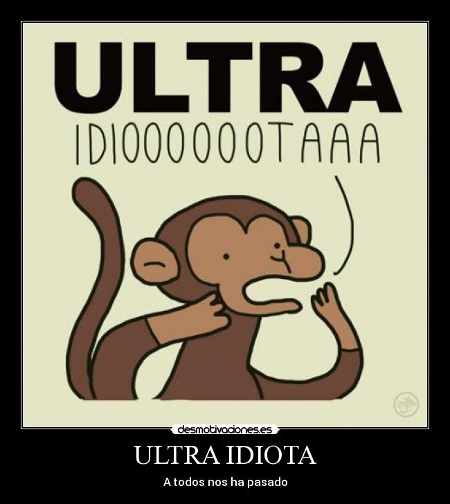 ULTRA IDIOTA -
