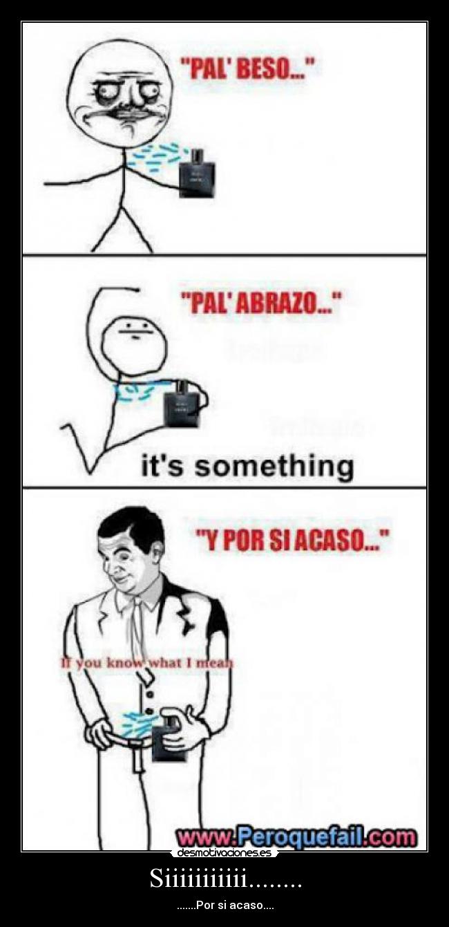 Siiiiiiiiiii........ - .......Por si acaso....