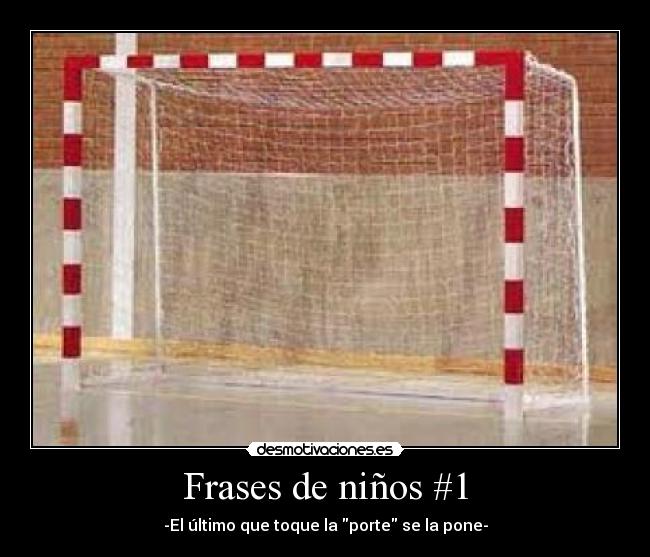 Frases de niños #1 - -El último que toque la porte se la pone-