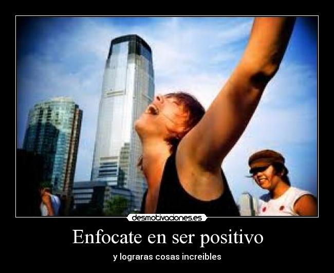 Enfocate en ser positivo -
