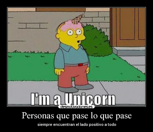 Personas que pase lo que pase - siempre encuentran el lado positivo a todo