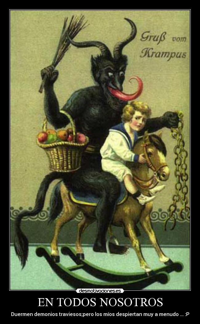 EN TODOS NOSOTROS - Duermen demonios traviesos;pero los míos despiertan muy a menudo ... :P