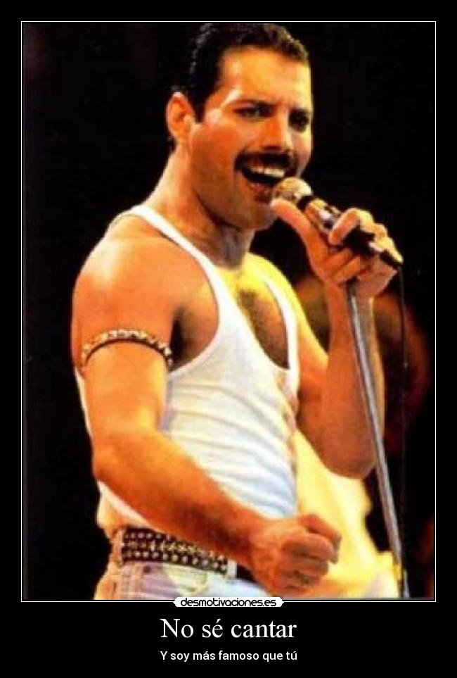 No sé cantar - Y soy más famoso que tú