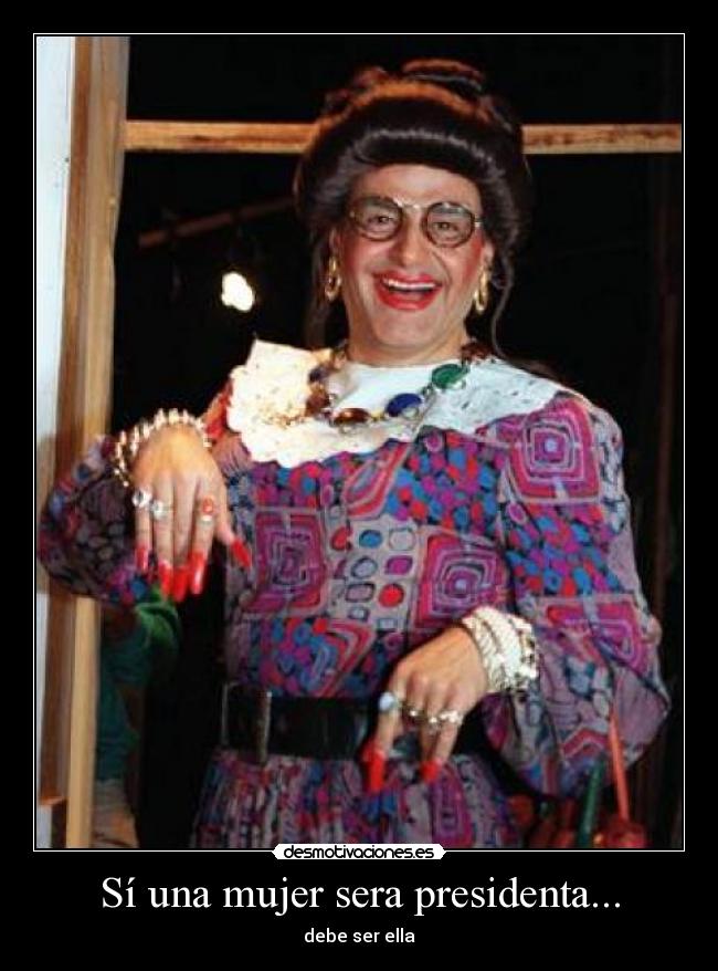 Sí una mujer sera presidenta... - debe ser ella