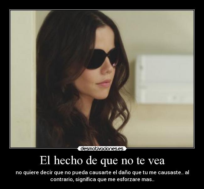 El hecho de que no te vea -