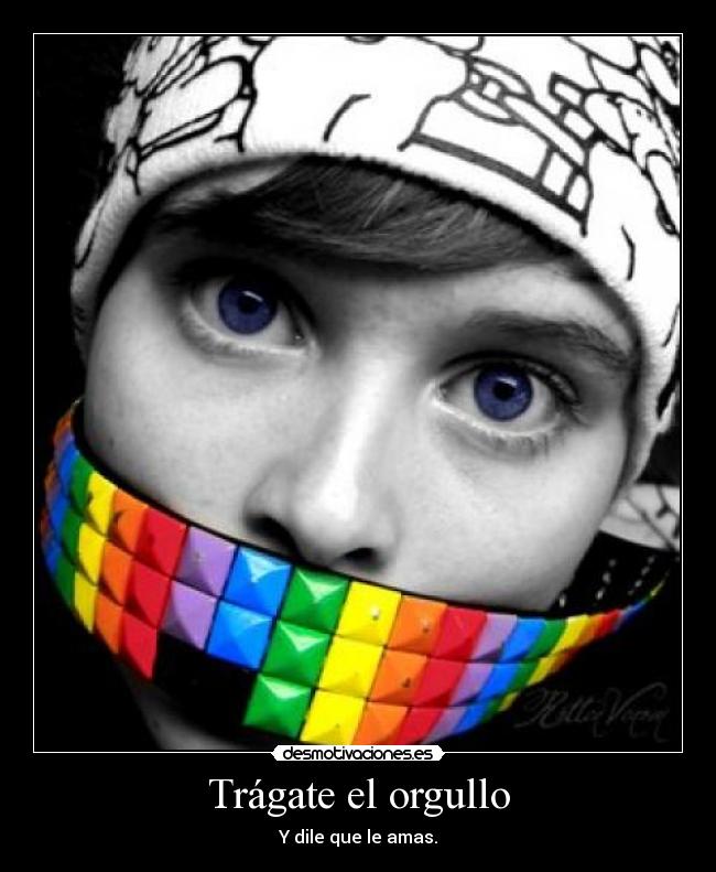 Trágate el orgullo -