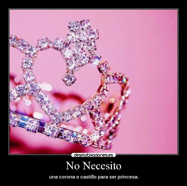 No Necesito - una corona o castillo para ser princesa.