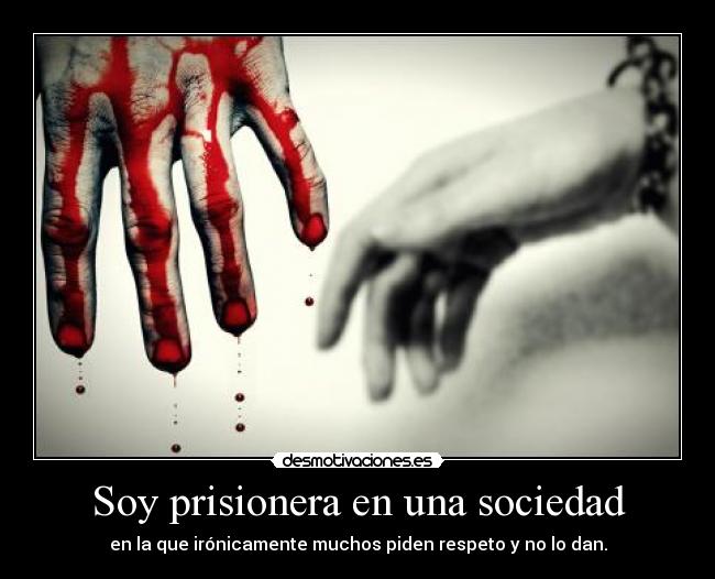 Soy prisionera en una sociedad -