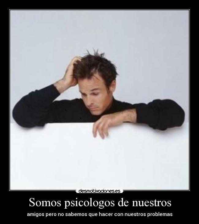 Somos psicologos de nuestros -