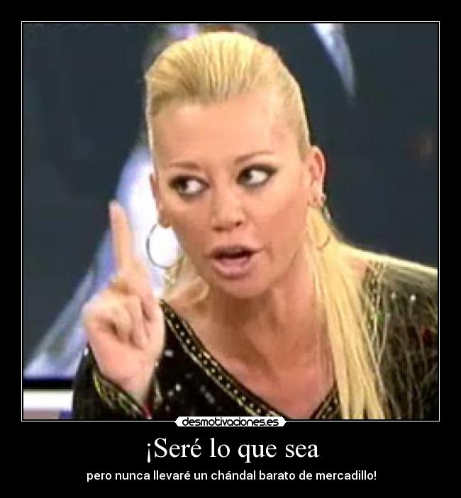 ¡Seré lo que sea - pero nunca llevaré un chándal barato de mercadillo!
