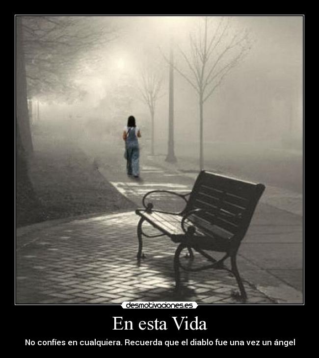 En esta Vida - No confíes en cualquiera. Recuerda que el diablo fue una vez un ángel