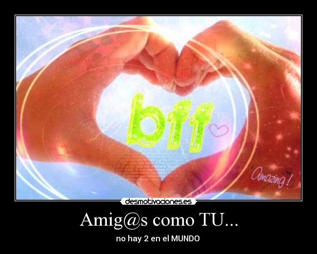 Amig@s como TU... -