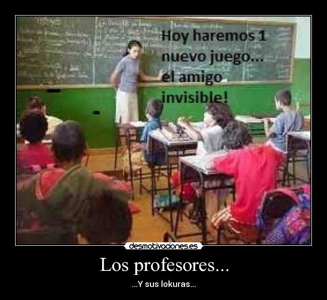 Los profesores... - ...Y sus lokuras...