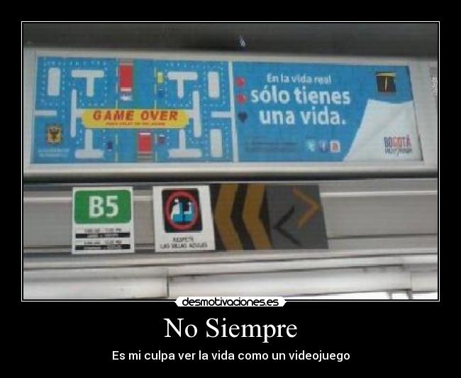 No Siempre - Es mi culpa ver la vida como un videojuego