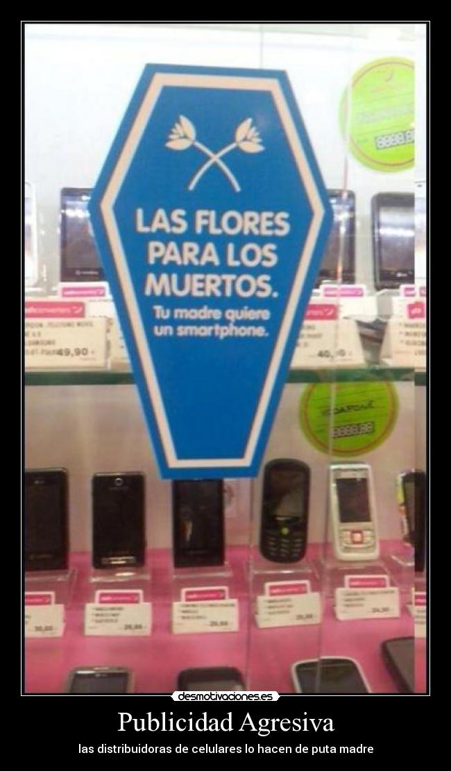 Publicidad Agresiva - las distribuidoras de celulares lo hacen de puta madre