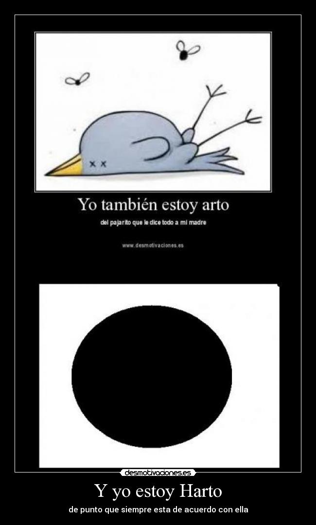 Y yo estoy Harto - de punto que siempre esta de acuerdo con ella