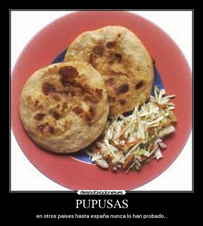 PUPUSAS - en otros paises hasta españa nunca lo han probado...