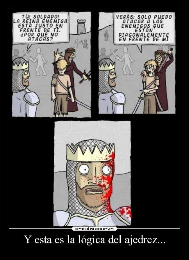 Y esta es la lógica del ajedrez... -