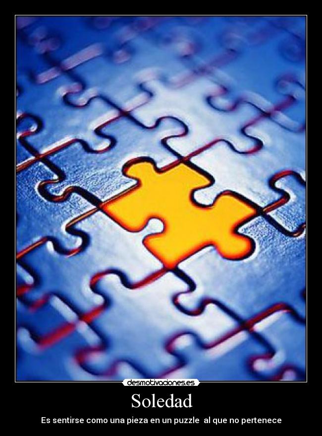 Soledad - Es sentirse como una pieza en un puzzle al que no pertenece