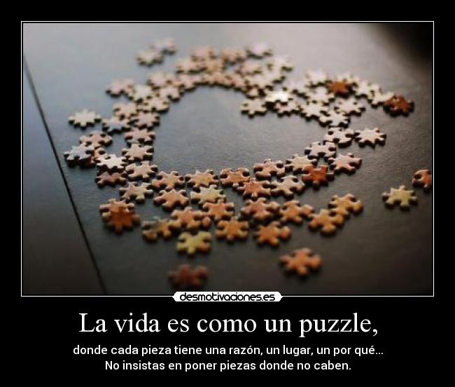 La vida es como un puzzle, - 
