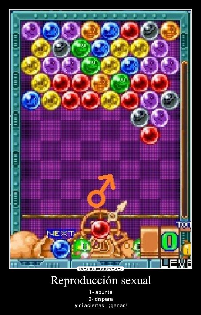 Reproducción sexual - 1- apunta
2- dispara
y si aciertas... ¡ganas!