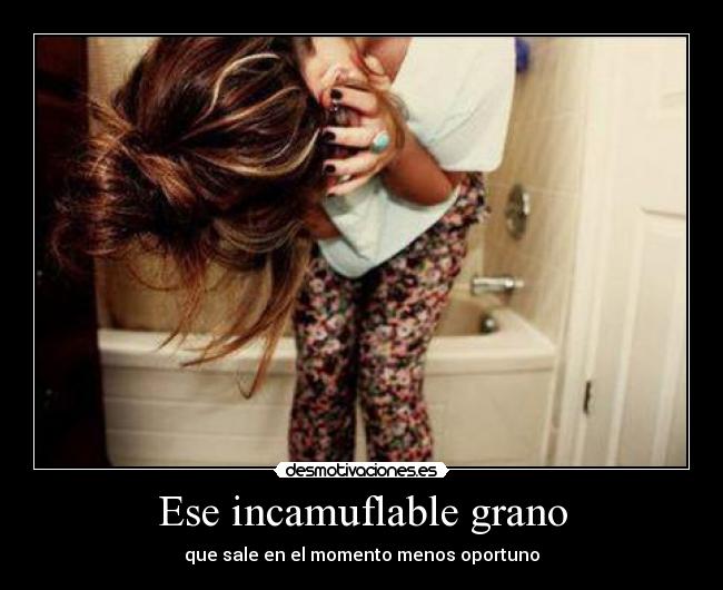 Ese incamuflable grano -