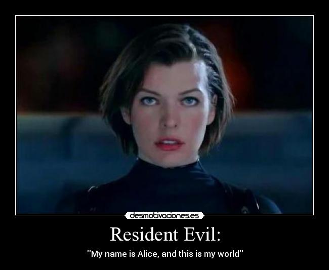 Resident Evil: - My name is Alice, and this is my world