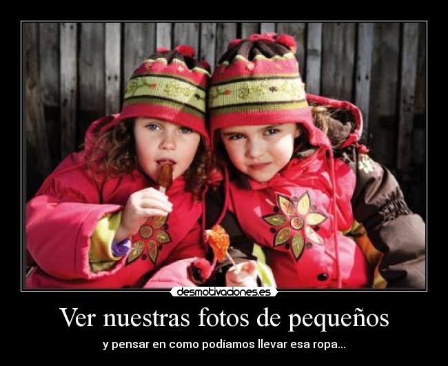 Ver nuestras fotos de pequeños -