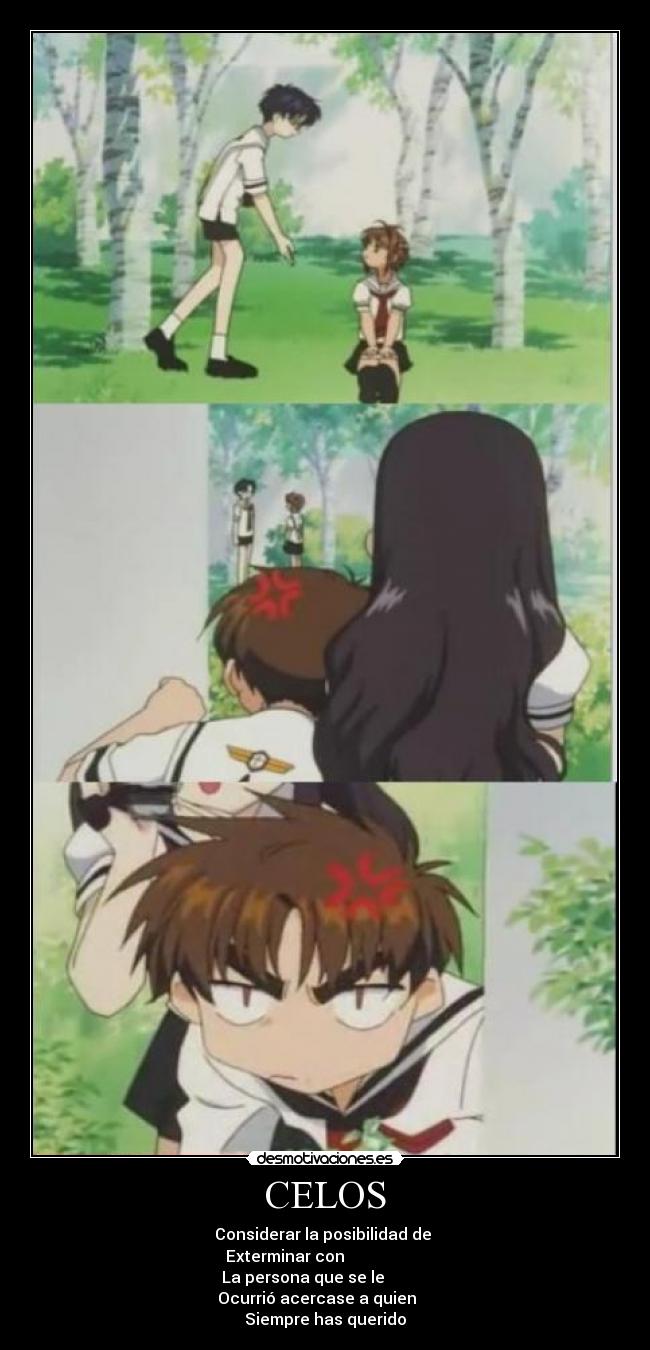 CELOS - Considerar la posibilidad de
Exterminar con
La persona que se le
Ocurrió acercase a quien
Siempre has querido