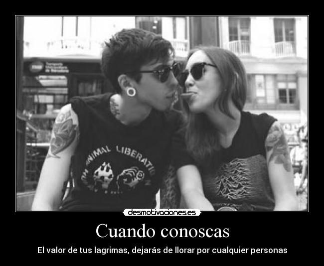 Cuando conoscas - El valor de tus lagrimas, dejarás de llorar por cualquier personas