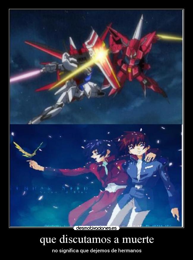 que discutamos a muerte - no significa que dejemos de hermanos