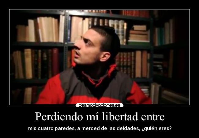 Perdiendo mí libertad entre - 