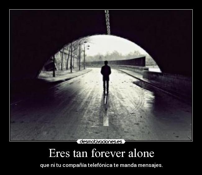 Eres tan forever alone - 