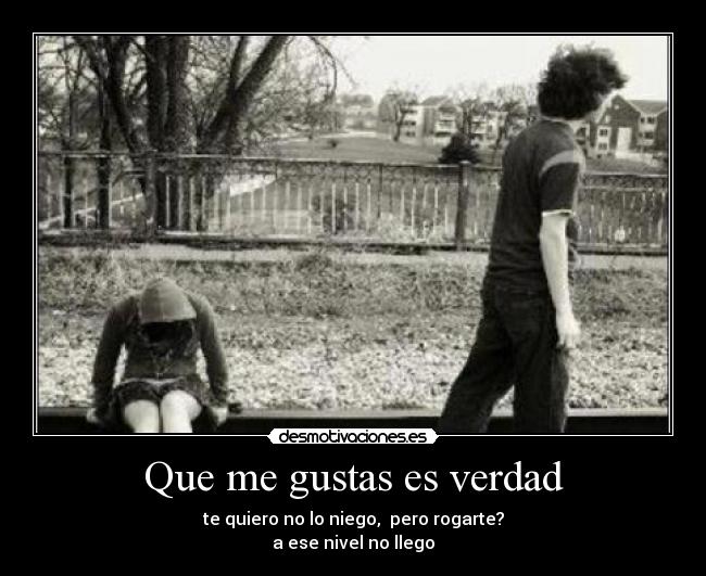 Que me gustas es verdad -