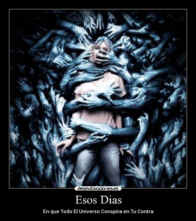 Esos Dias - En que Todo El Universo Conspira en Tu Contra