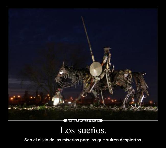 Los sueños. - Son el alivio de las miserias para los que sufren despiertos.