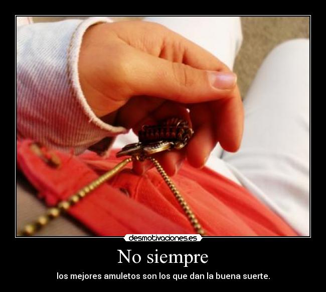 No siempre -
