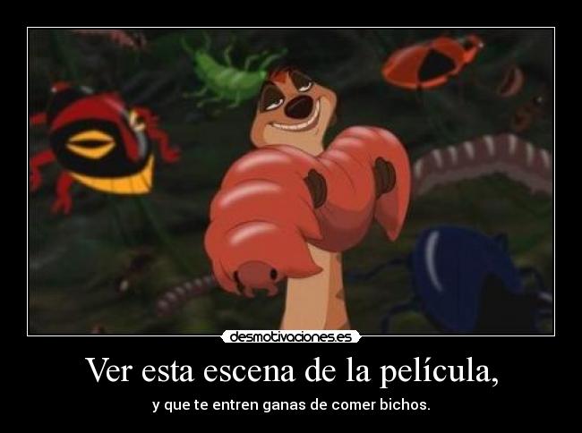 Ver esta escena de la película, - y que te entren ganas de comer bichos.