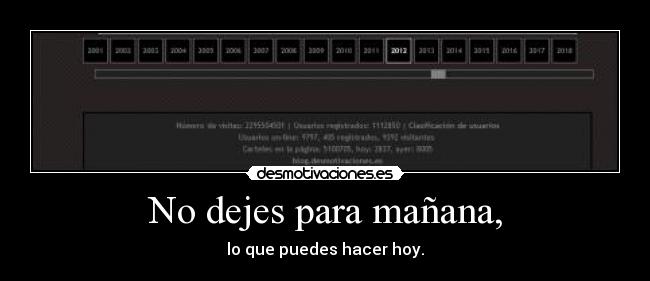 No dejes para mañana, - lo que puedes hacer hoy.