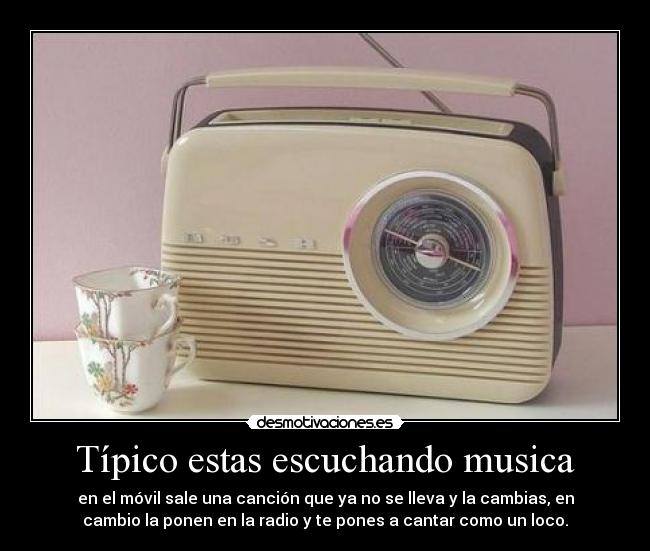 Típico estas escuchando musica - 