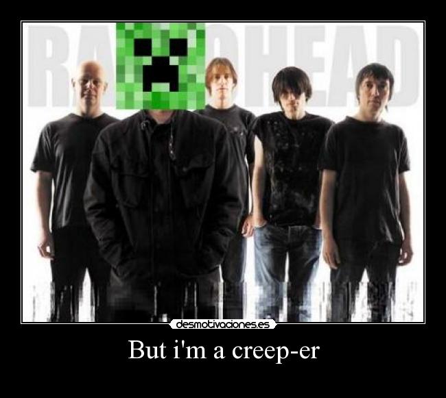 But im a creep-er - 