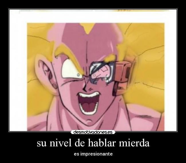 su nivel de hablar mierda -