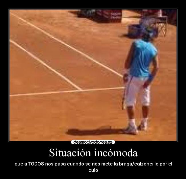 Situación incómoda - que a TODOS nos pasa cuando se nos mete la braga/calzoncillo por el culo
