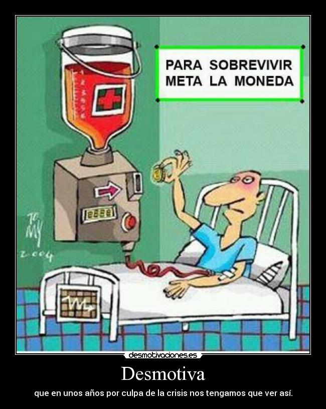 Desmotiva - que en unos años por culpa de la crisis nos tengamos que ver así.