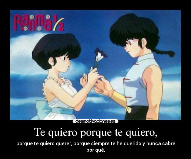 Te quiero porque te quiero, - 