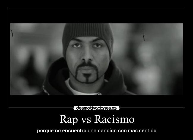 Rap vs Racismo - porque no encuentro una canción con mas sentido