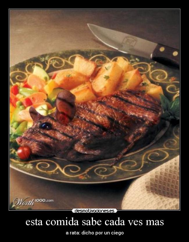 esta comida sabe cada ves mas - a rata: dicho por un ciego