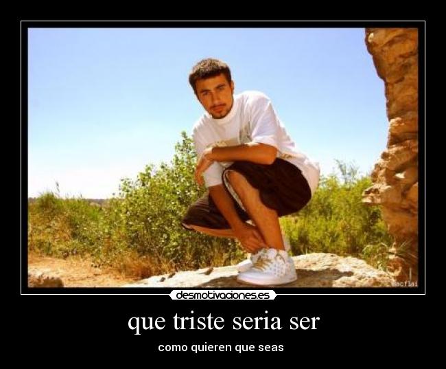 que triste seria ser - 